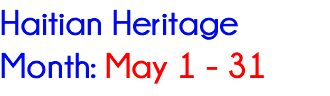 Haitian Heritage Month: May 1 - 31 