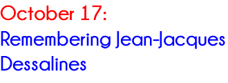 October 17: Remembering Jean-Jacques Dessalines